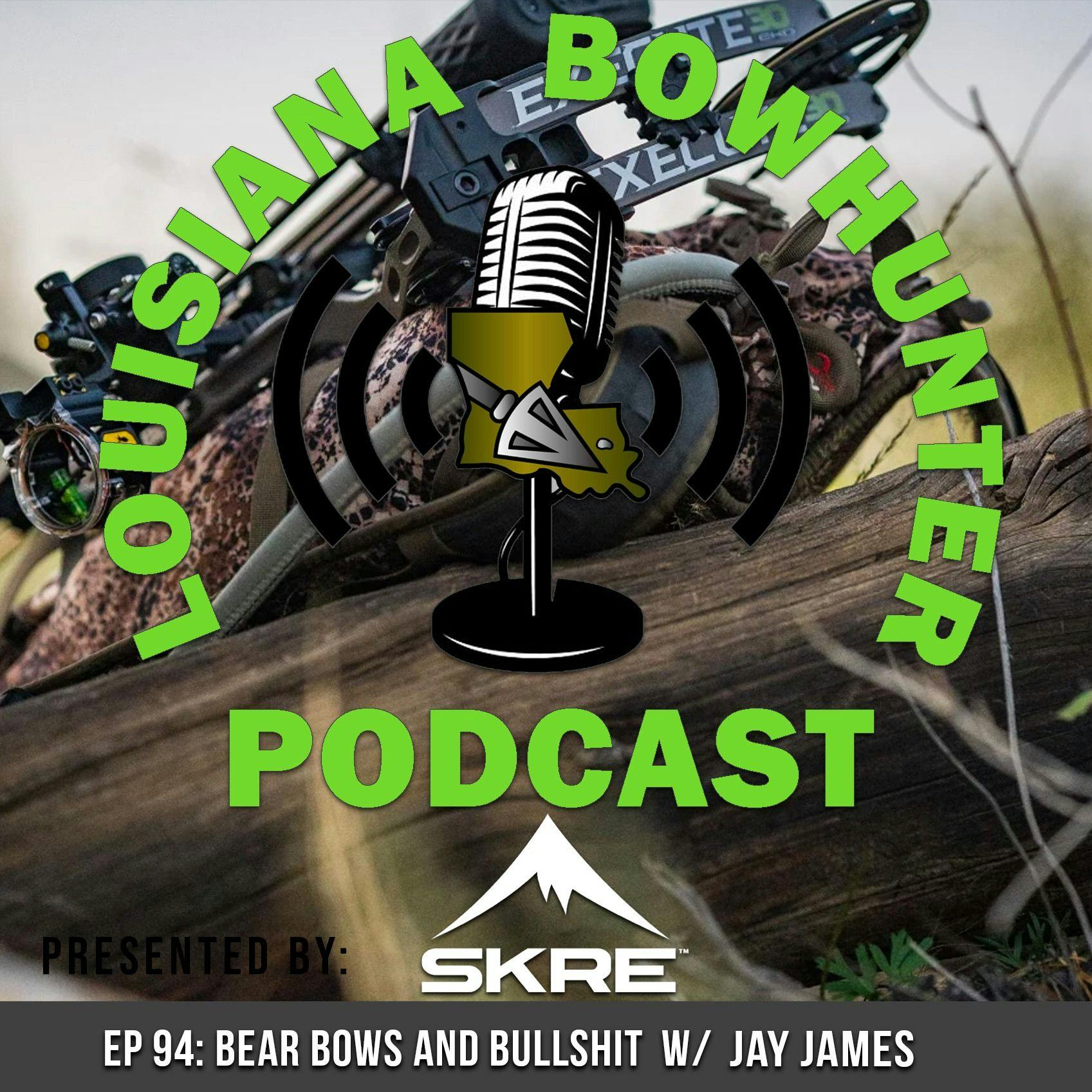 Episode 94: Bear Bows and Bullshit w/ Jay James