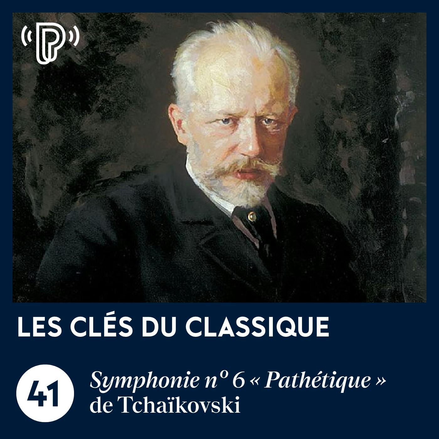 La Symphonie n° 6 « Pathétique » de Tchaïkovski | Les Clés du classique #41