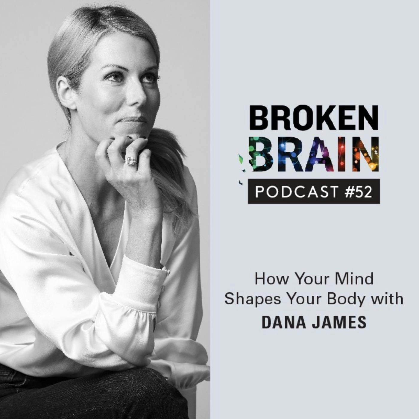 #52: How Your Mind Shapes Your Body with Dana James