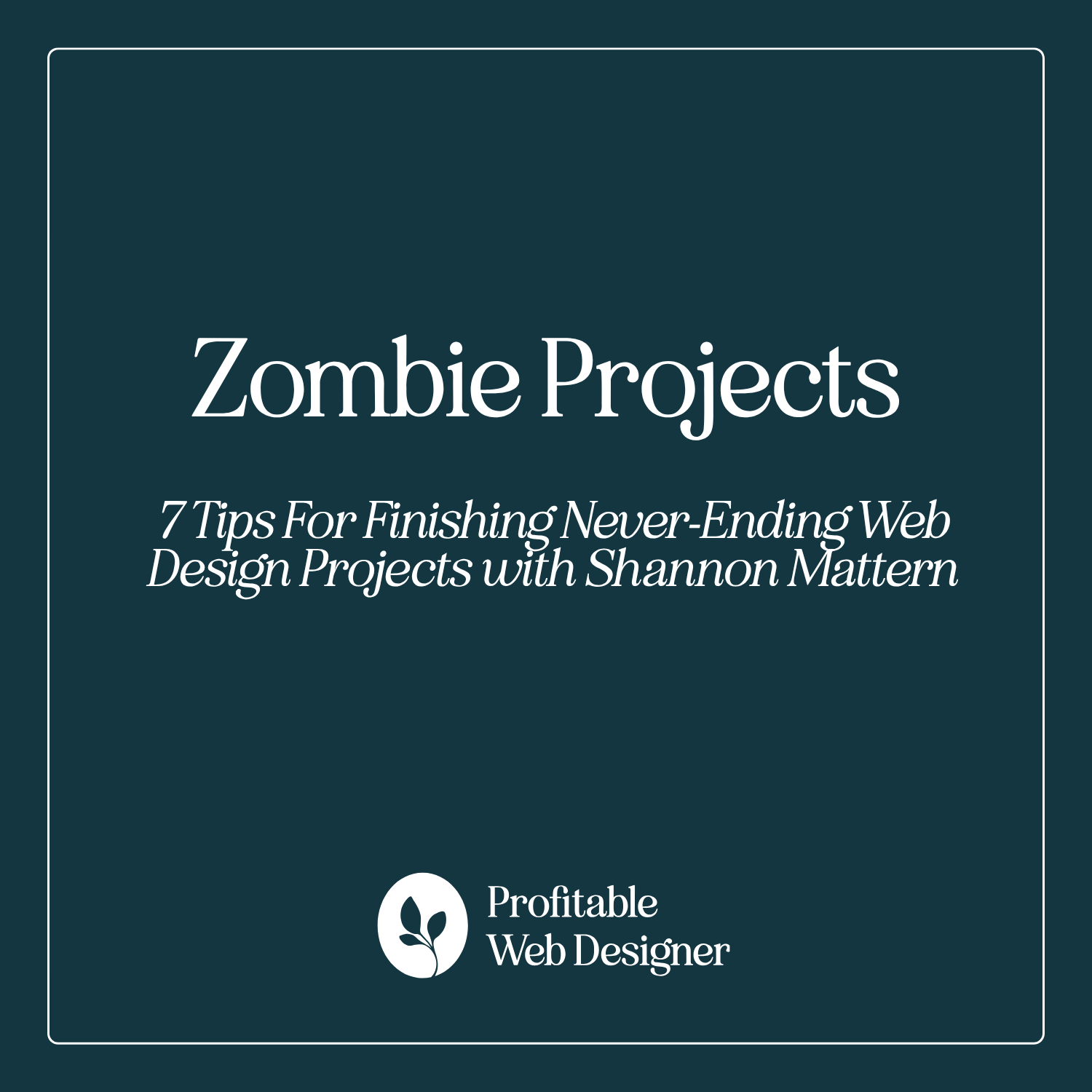 Web Design Projects and Seven Tips for Finishing Neverending Ones episode artwork