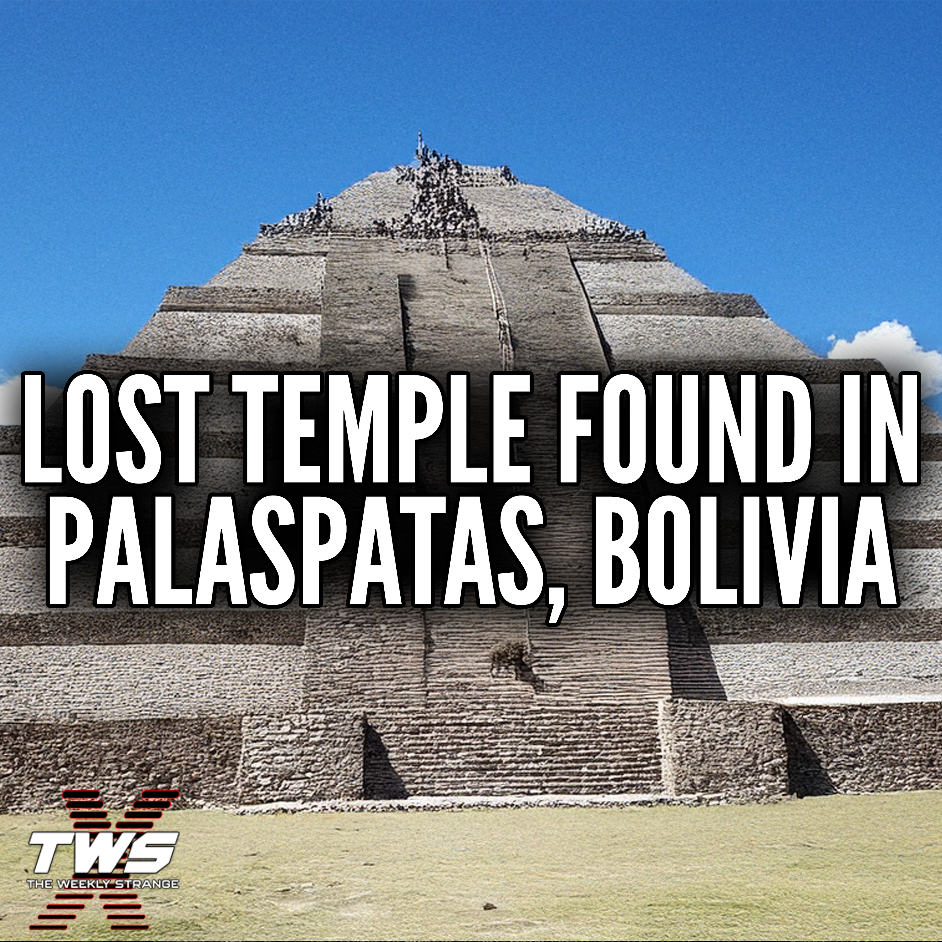 Temple of Lost Civilization Found at Palaspata, Bolivia - THE WEEKLY STRANGE: Episode 19 episode artwork