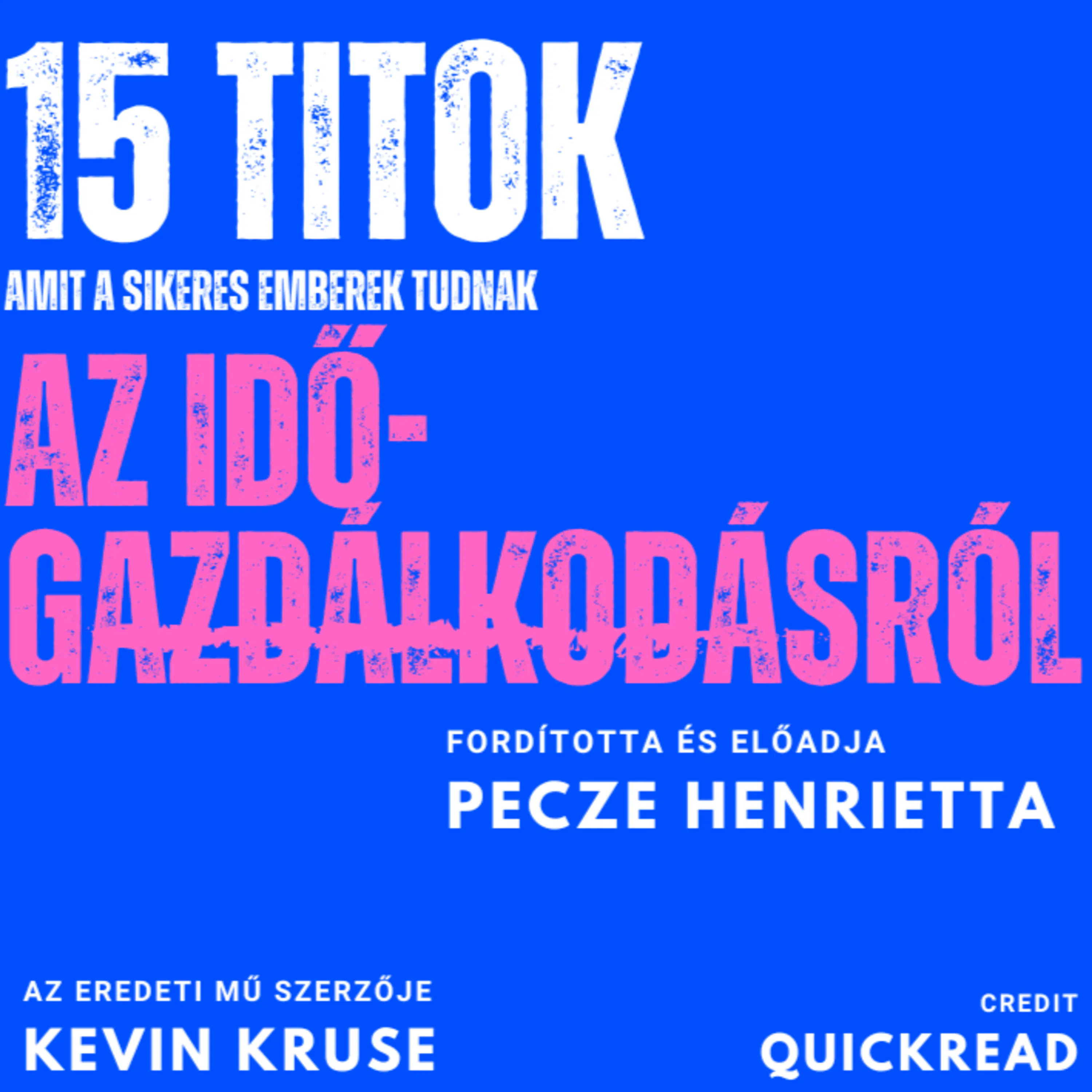 Tizenöt titok, amit a sikeres emberek tudnak az időgazdálkodásról by Kevin Kruse - Könyvösszefoglaló