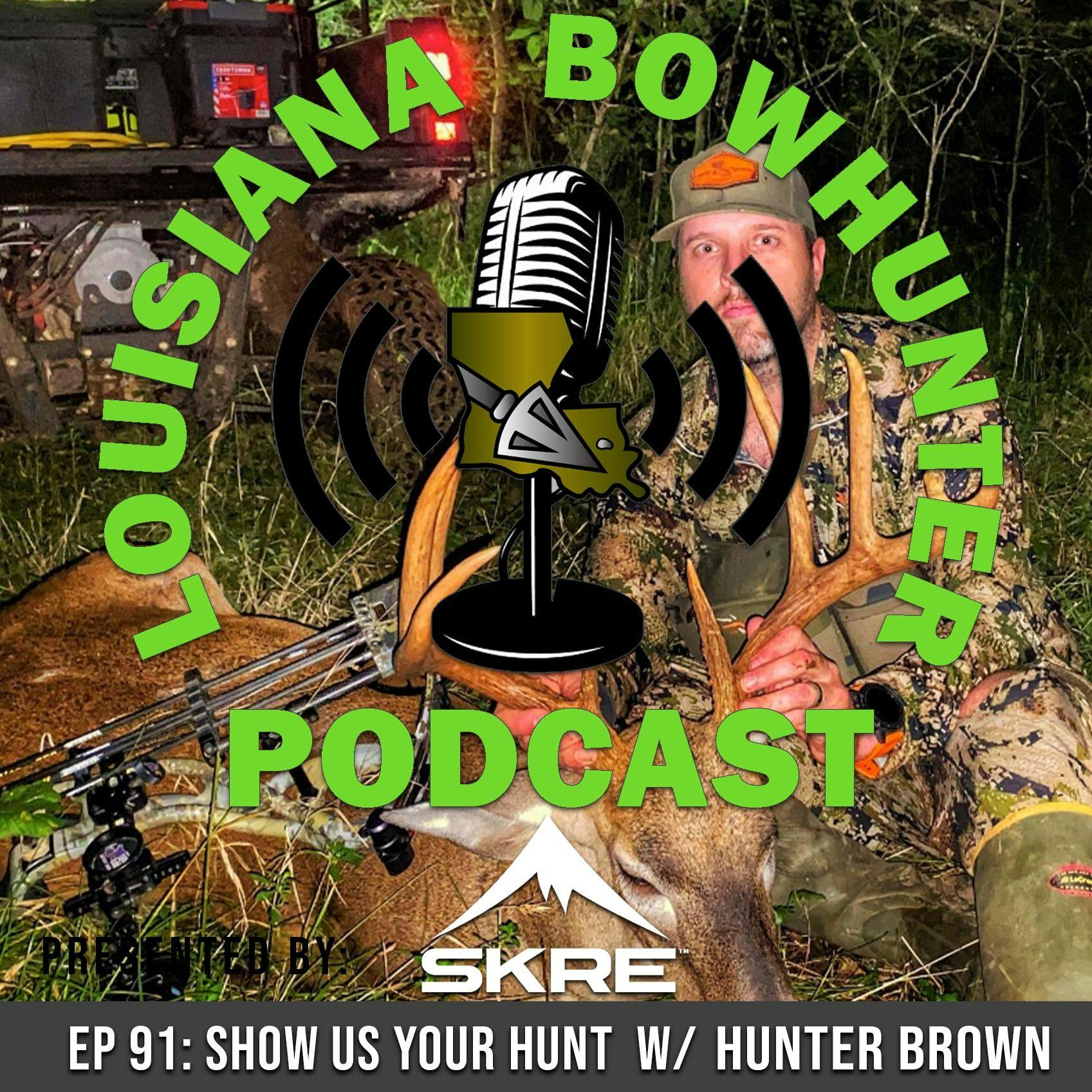 Episode 91: Show Us Your Hunt w/ Hunter Brown