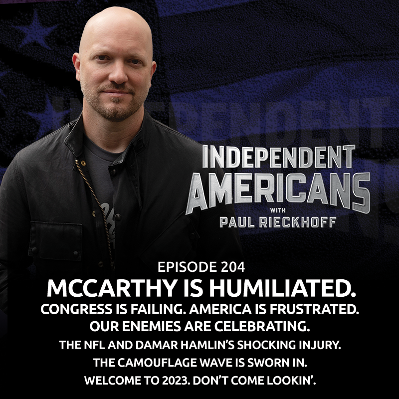 McCarthy Is Humiliated. Congress is Failing. America is Frustrated. Our Enemies Are Celebrating. The NFL and Damar Hamlin’s Shocking Injury. The Camouflage Wave Is Sworn In. Welcome to 2023. Don’t Come Lookin’.