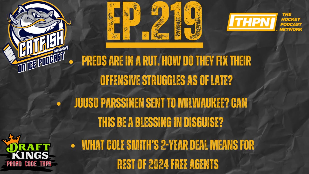 EP-219: Predators Offensive Woes, Juuso Parssinen to Milwaukee, Cole Smith Proves it to Trotz