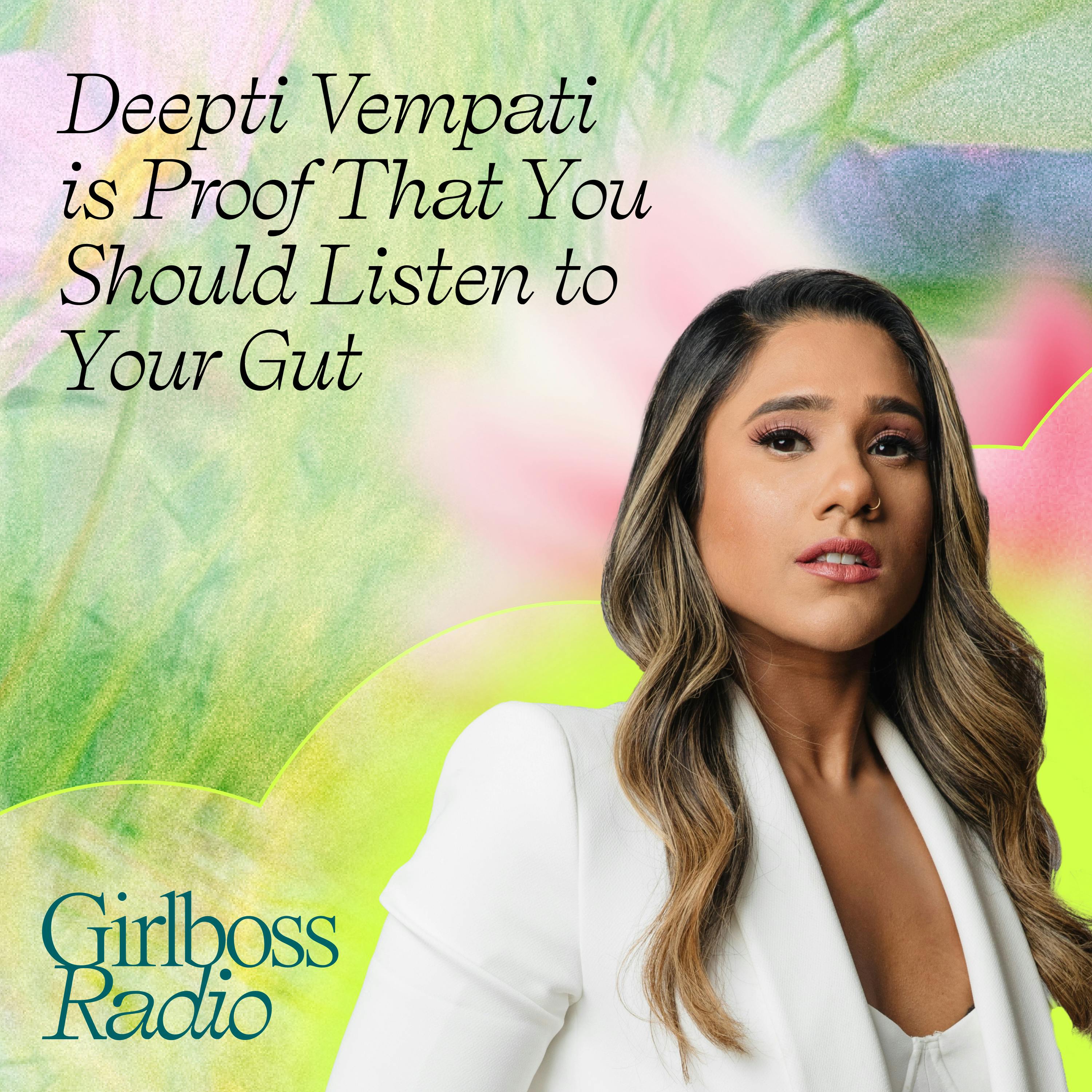 Deepti Vempati is Proof that You Should Always Listen to Your Gut