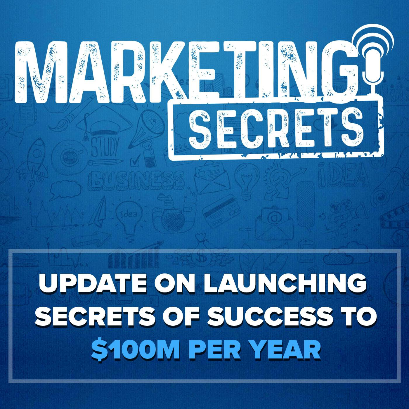 Update on Launching Secrets of Success to $100M Per Year
