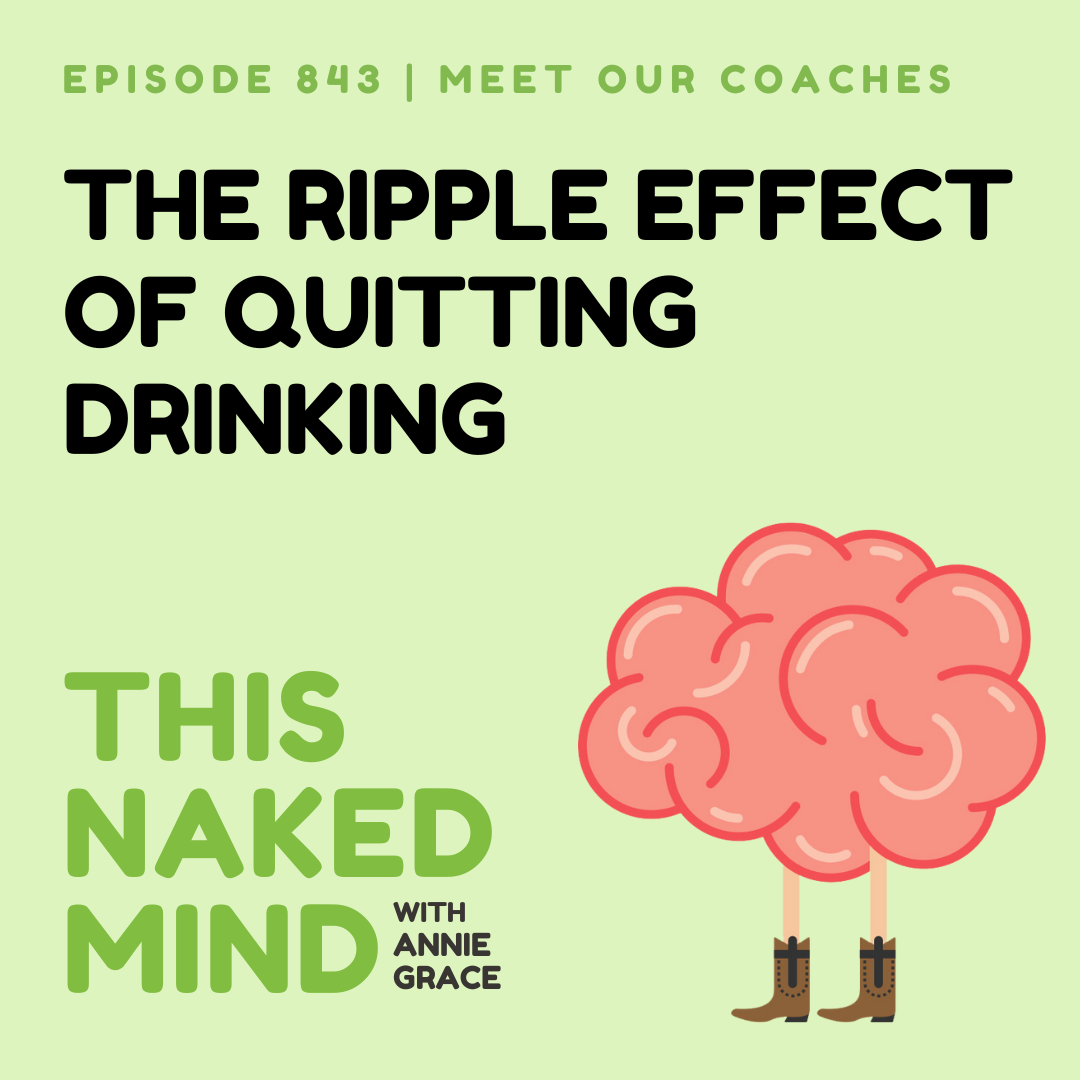 The Ripple Effect of Quitting Drinking | Meet Our Coaches | E843