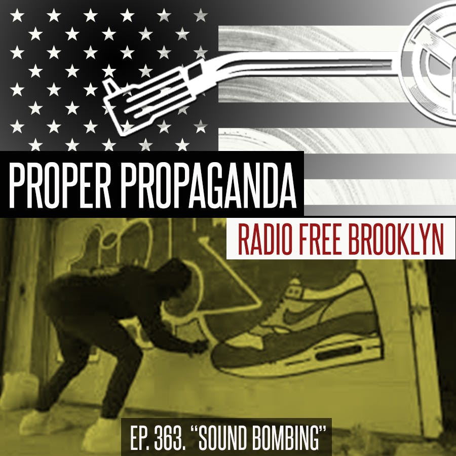 Proper Propaganda Ep. 363, "Sound Bombing"