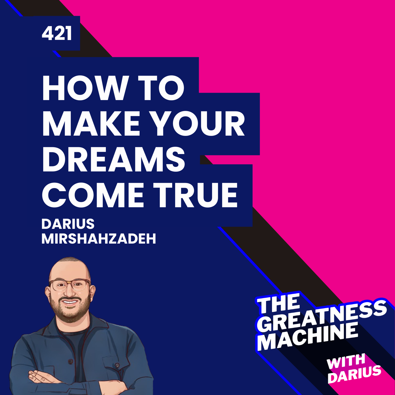 421 | How to Get the Universe to Conspire to Make Your Dreams Come True