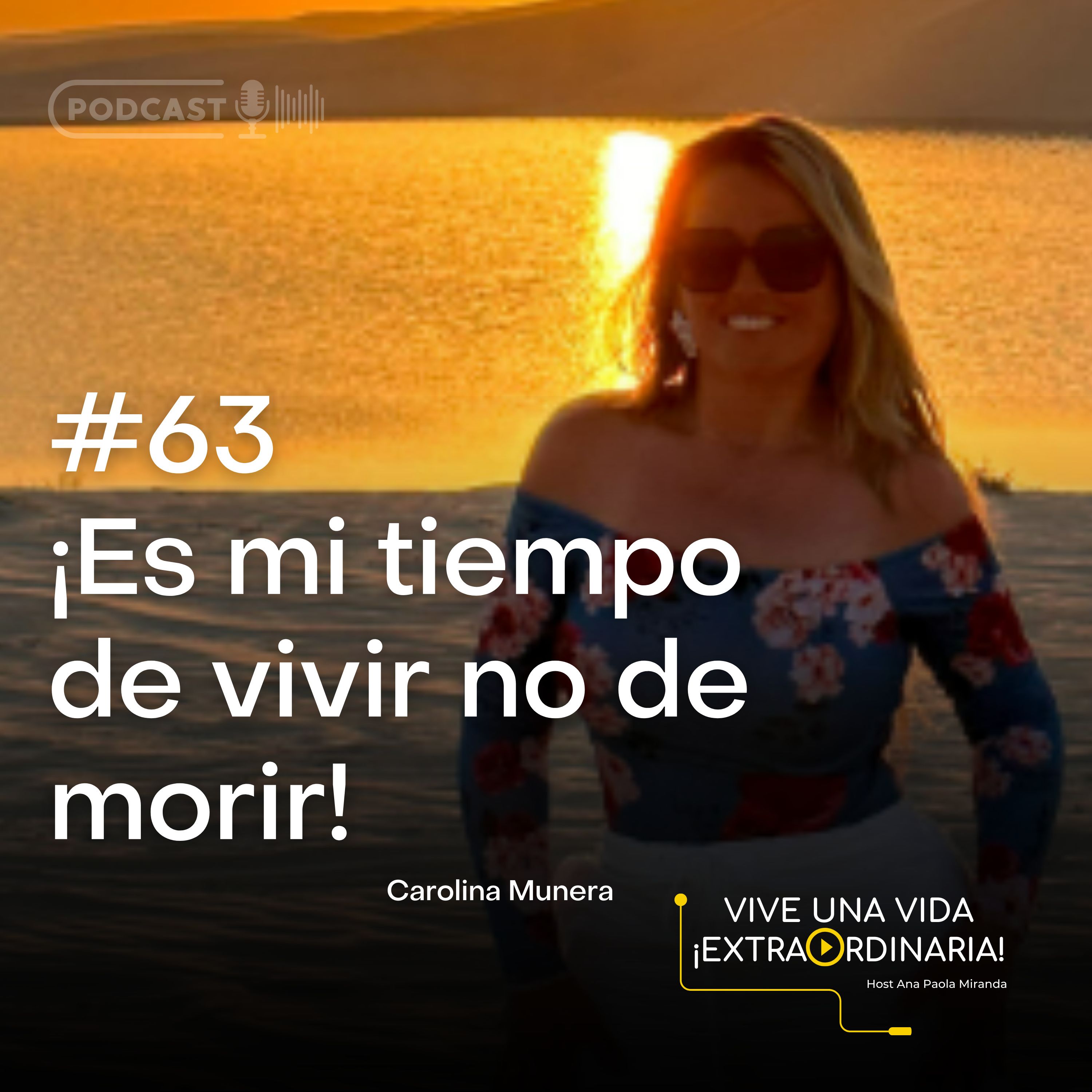 #63 Carolina Munera - Le dije al cáncer ¡Es mi tiempo de vivir, no de morir!