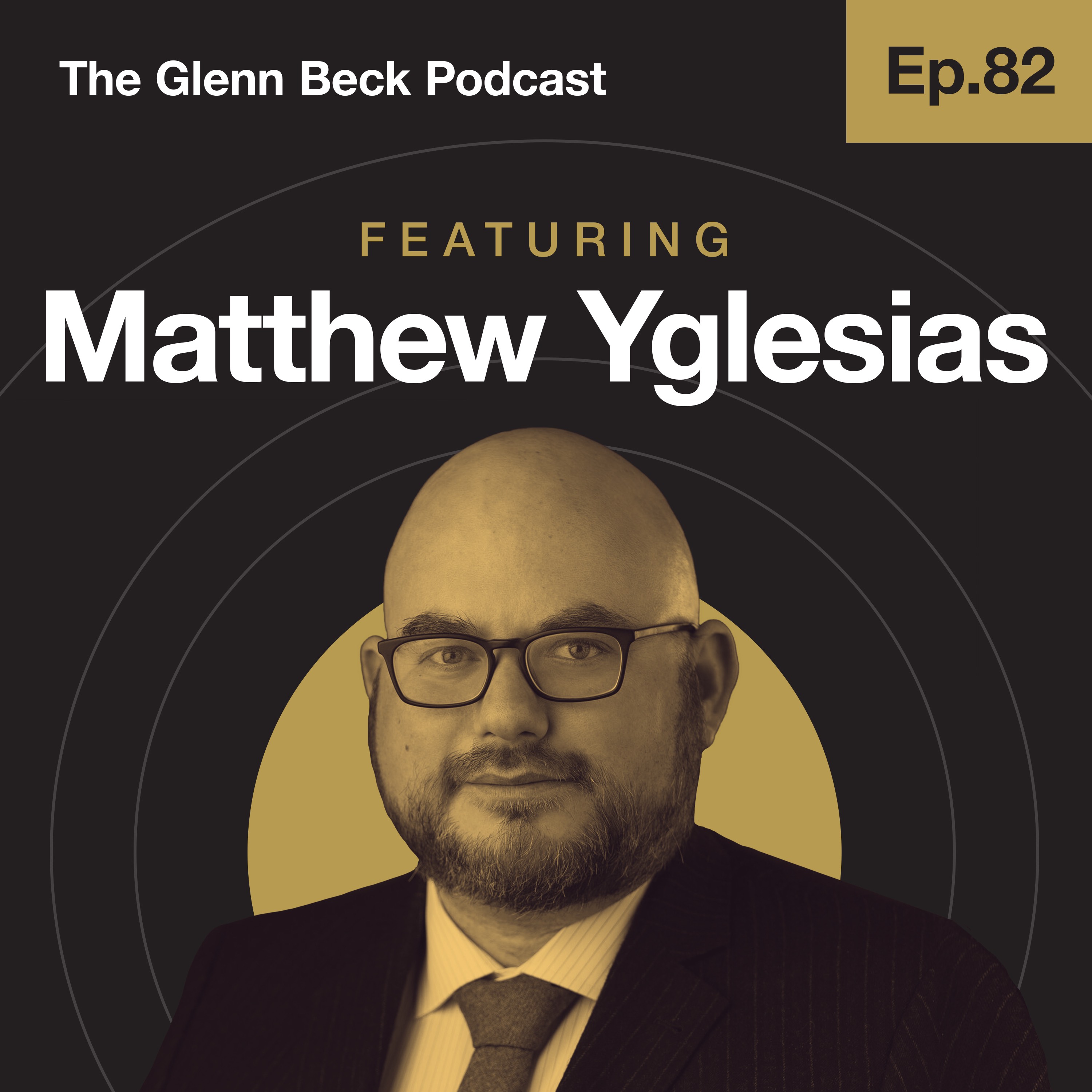 Ep 82 | Vox Co-Founder & Glenn Agree: 'We Aren't That Far Apart' | Matthew Yglesias | The Glenn Beck Podcast