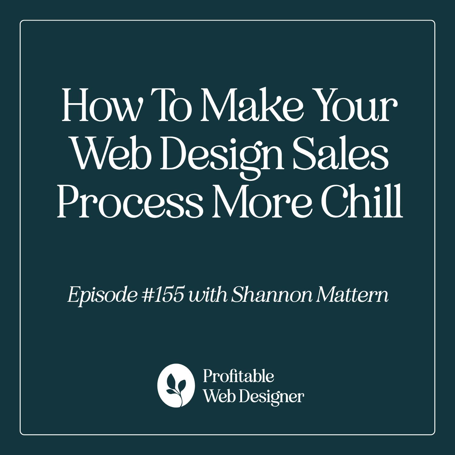 How To Make Your Web Design Sales Process More Chill EP 155 How To Make Your Web Design Sales Process More Chill EP 155