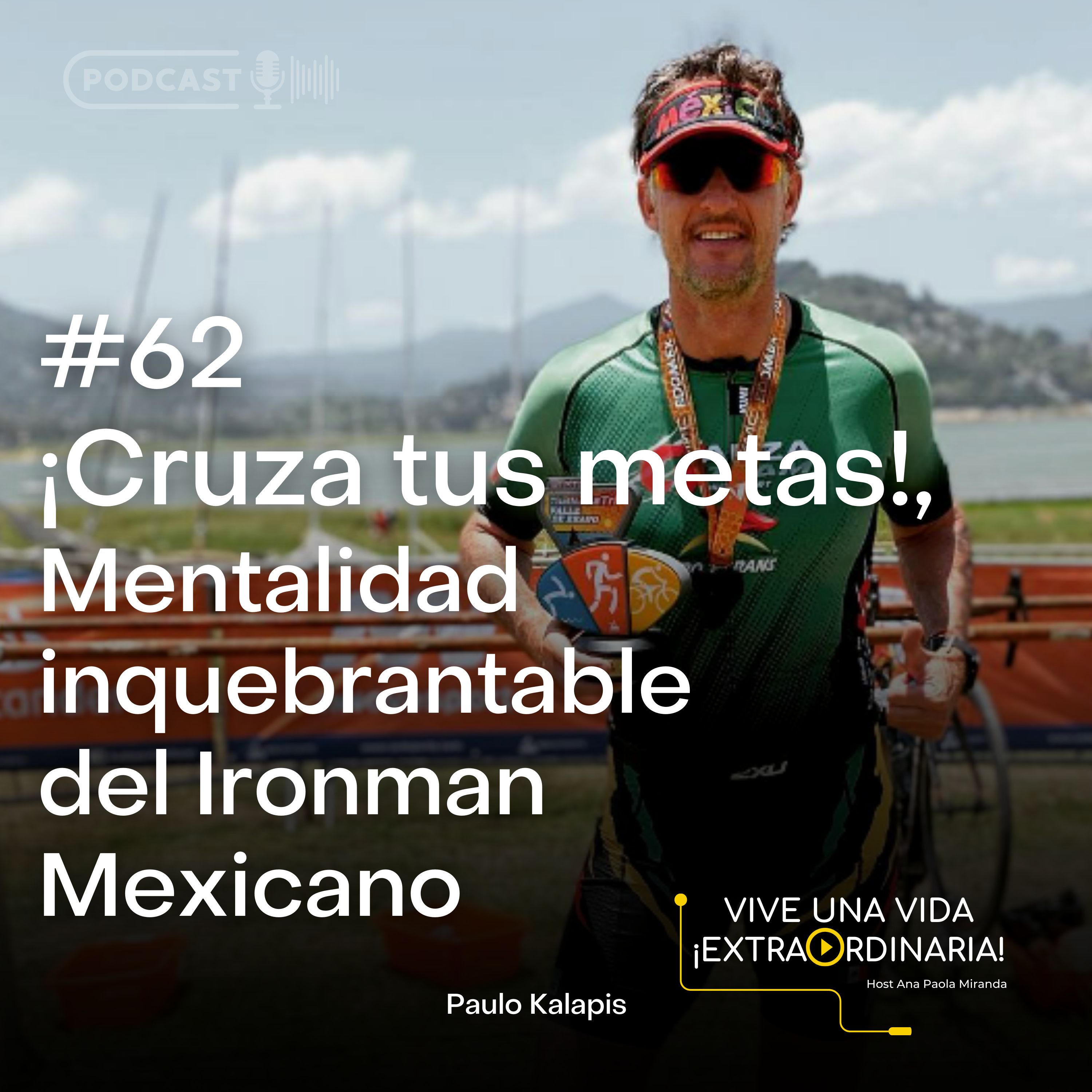 #62 Paulo Kalapis - Cruza tus metas, mentalidad inquebrantable del Ironman Mexicano