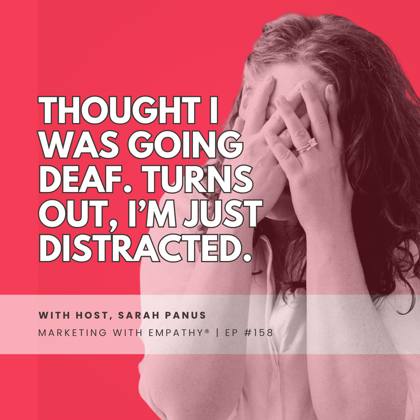 158. Thought I Was Going Deaf. Turns Out, I’m Just Distracted.