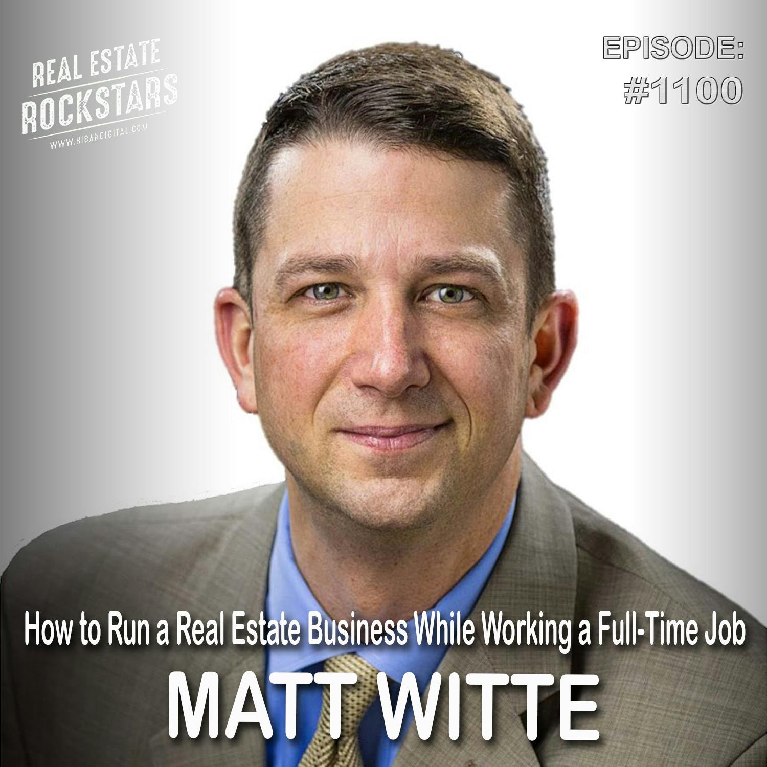 1100: How to Run a Real Estate Business While Working a Full-Time Job – Matt Witte