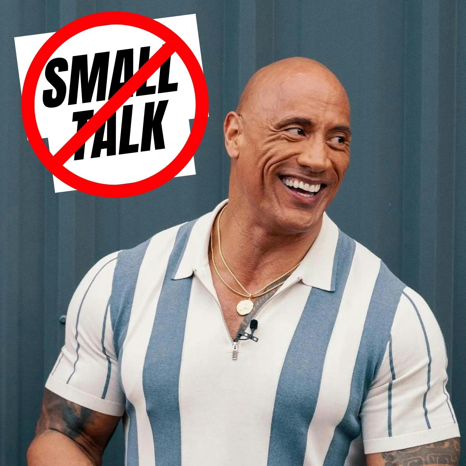 How To Turn Small Talk Into Big Talk— With a Story from The Rock