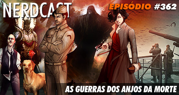 NerdCast 362 - As Guerras dos Anjos da Morte