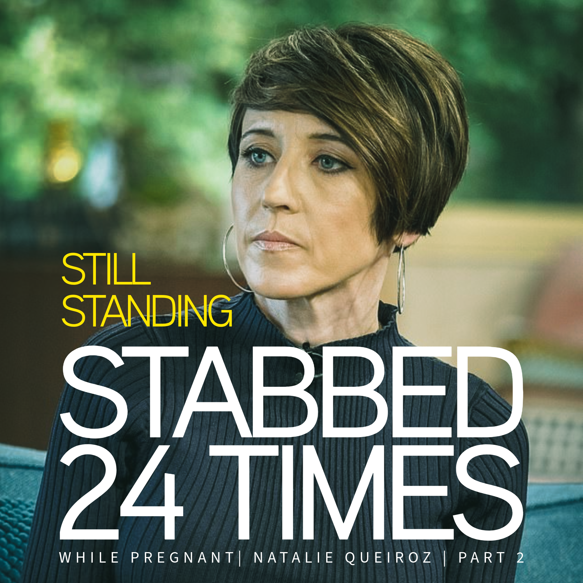 Still Standing: Stabbed 24 Times While Pregnant | Natalie Queiroz | Part 2