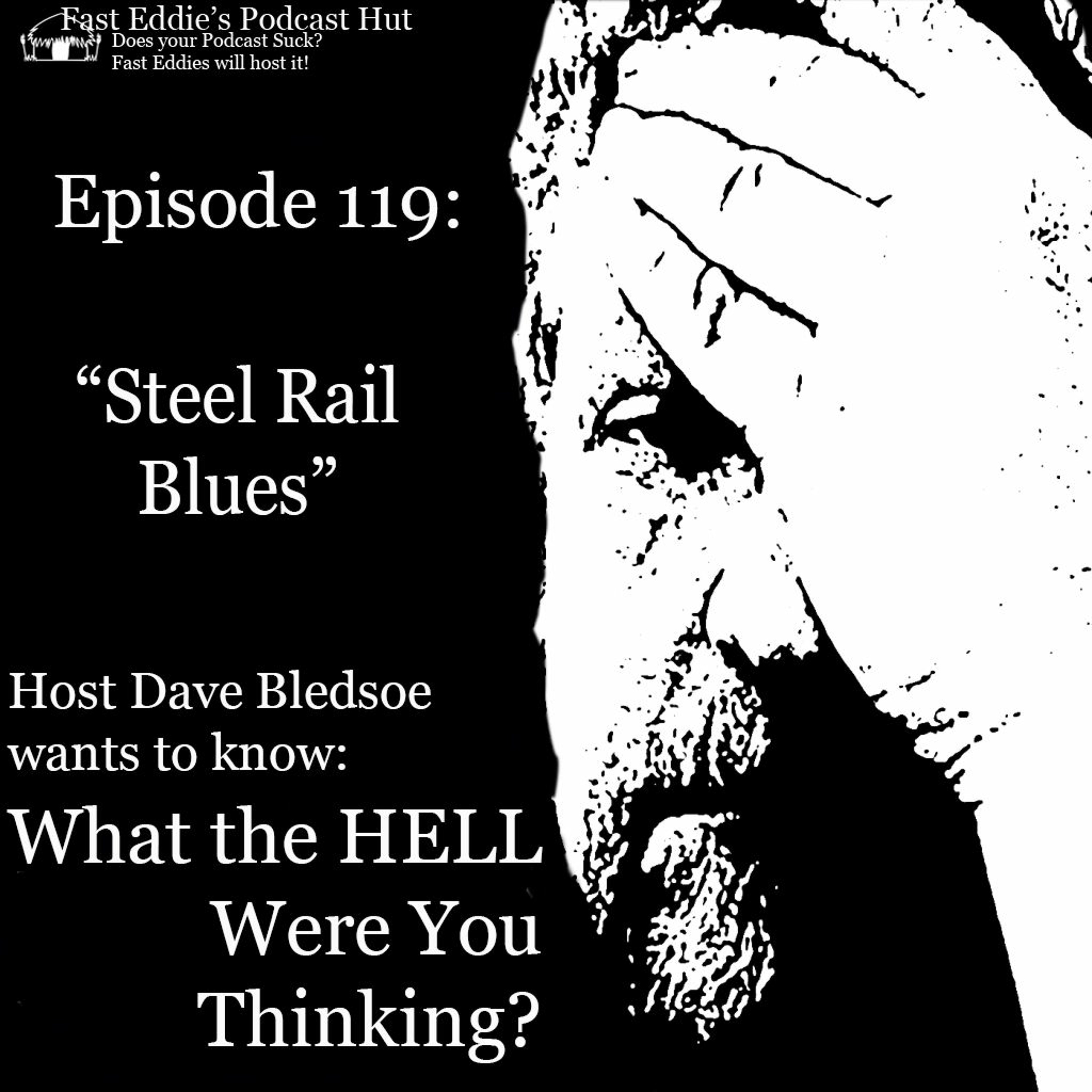 Episode 119:  Steel Rail Blues