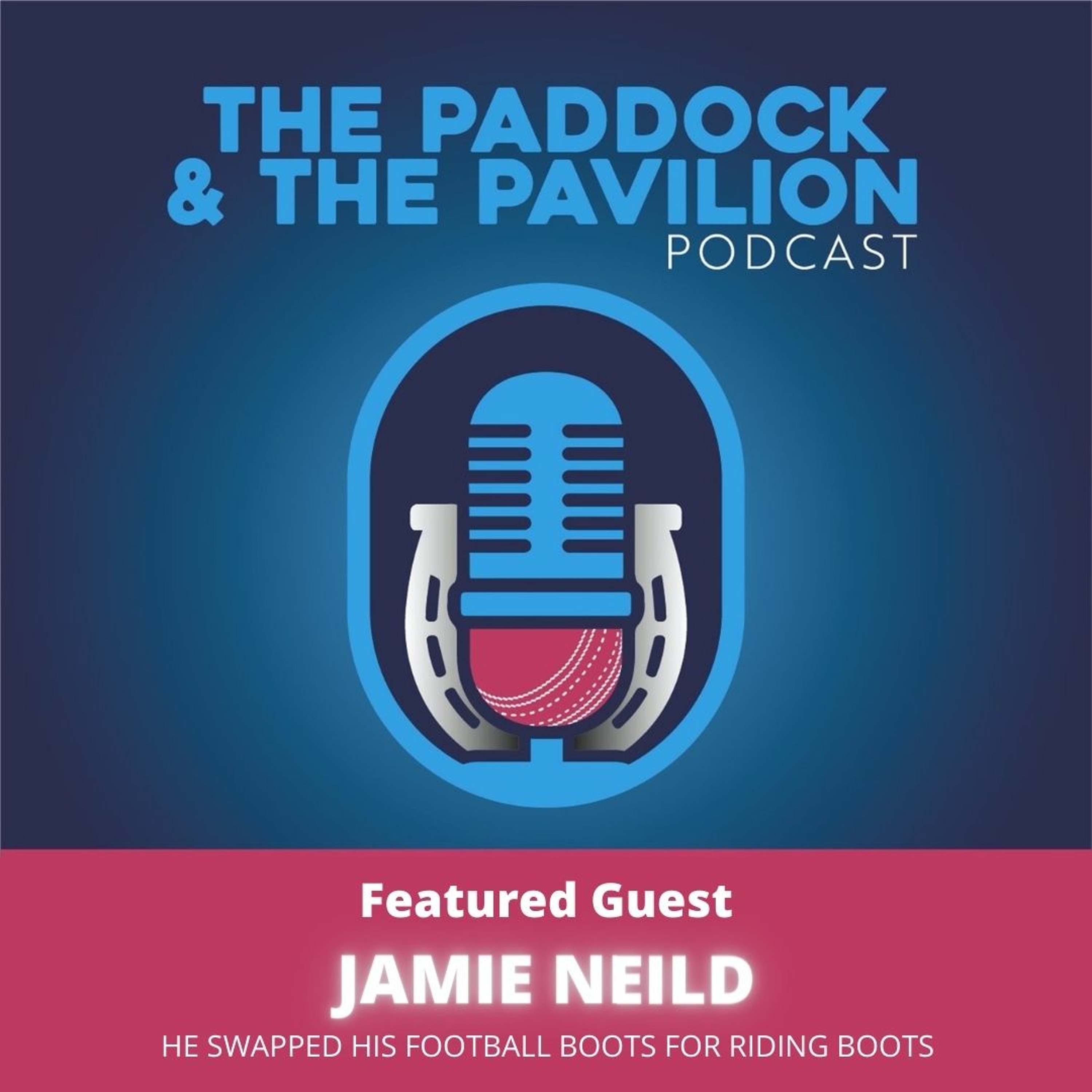 Ep 12 - Jamie Neild - The 20 year old who swapped his football boots for riding boots