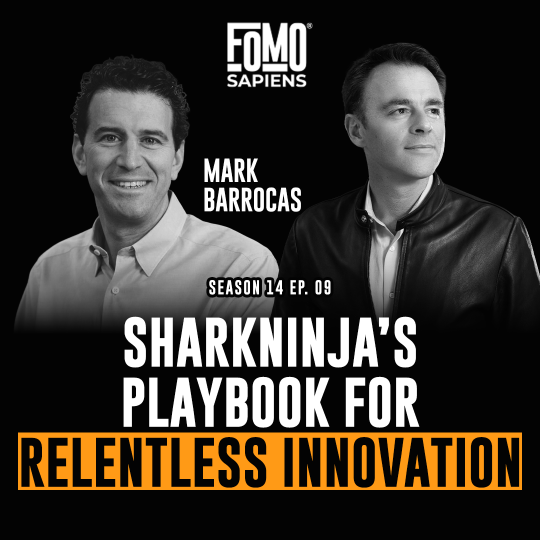 S14 E9 SharkNinja’s Playbook for Relentless Innovation (and FOMO), with Mark Barrocas