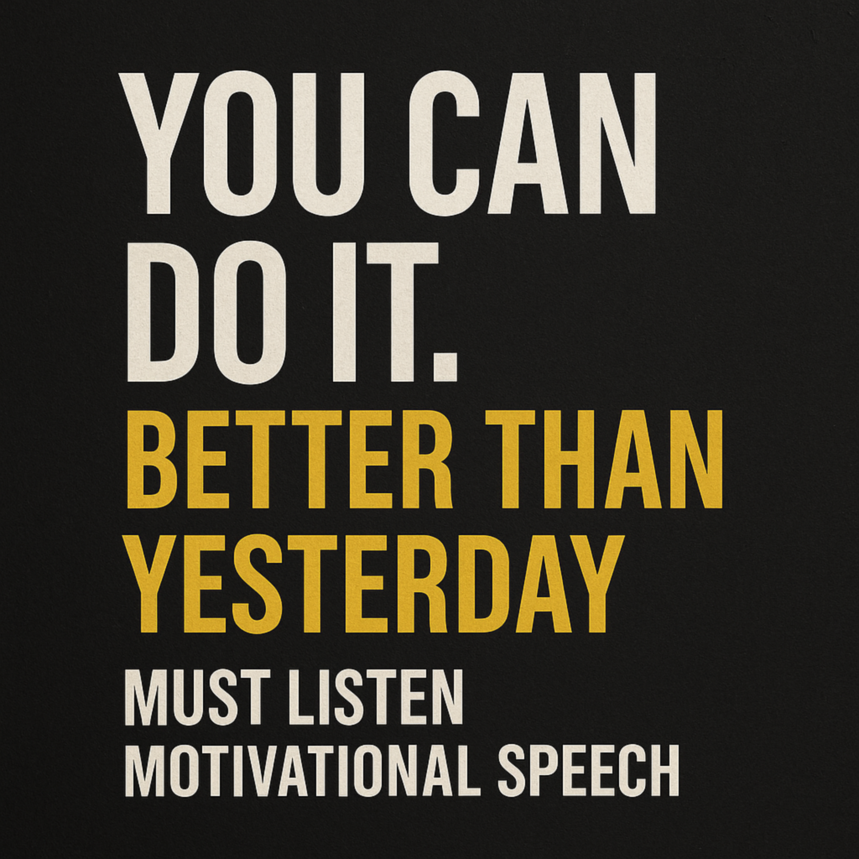 You Can Do It | Better Than Yesterday – Motivational Speech