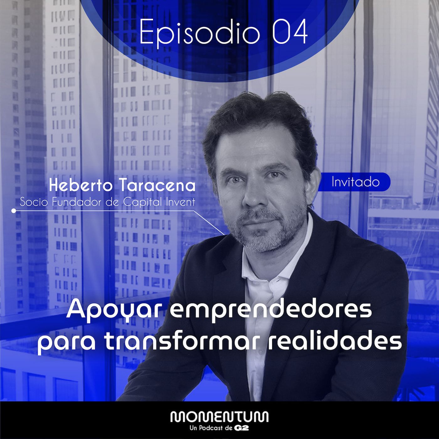 04: Startup world | Apoyar emprendedores para transformar realidades | Heberto Taracena - Capital Invent episode artwork