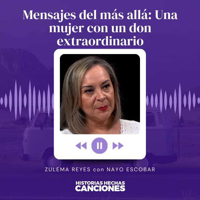 382. Mensajes del más allá: Una mujer con un don extraordinario - Zulema Reyes con Nayo Escobar