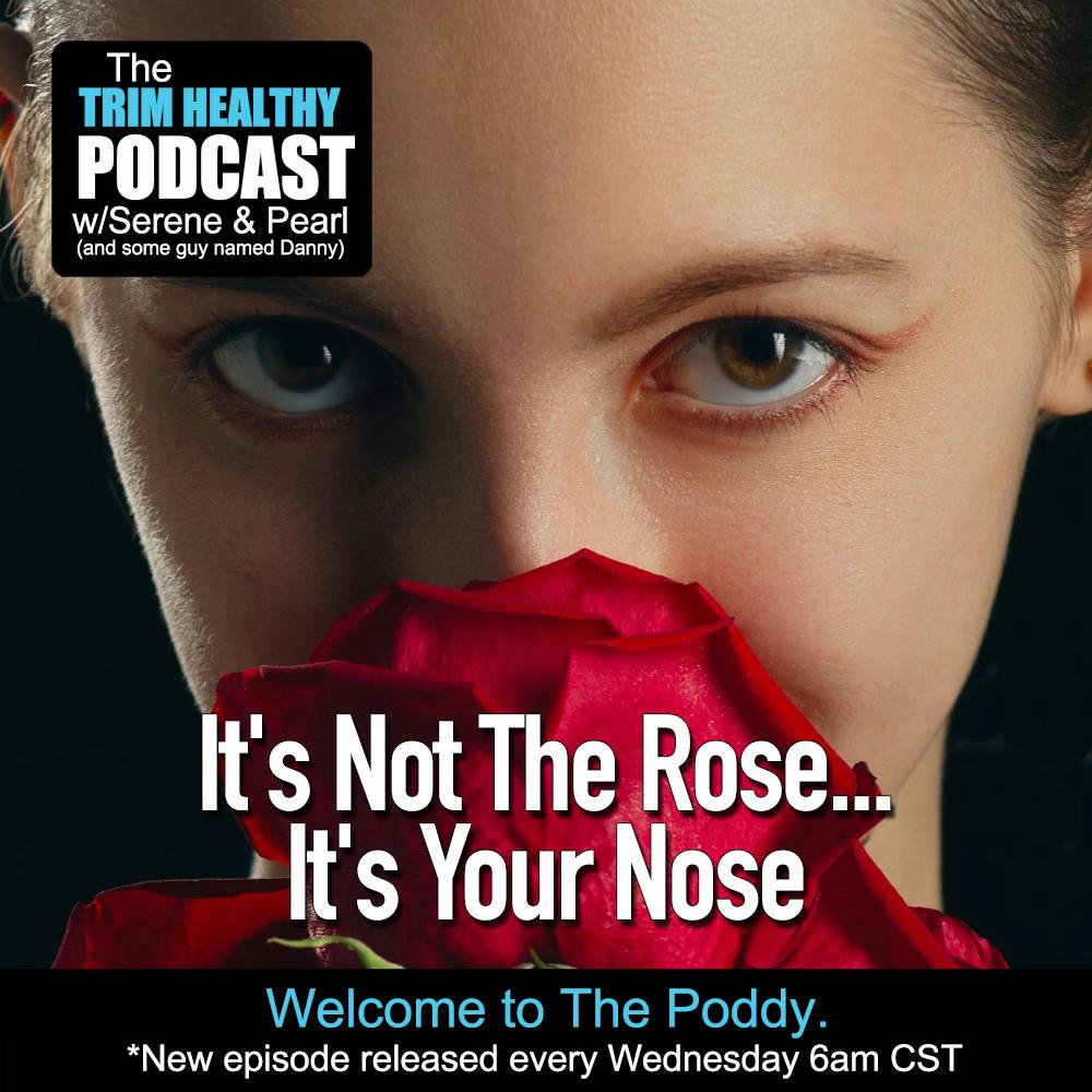 Ep. 293: It’s Not The Rose... It’s Your Nose
