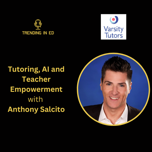 Tutoring, AI and Teacher Empowerment with Anthony Salcito
