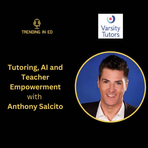 Tutoring, AI and Teacher Empowerment with Anthony Salcito
