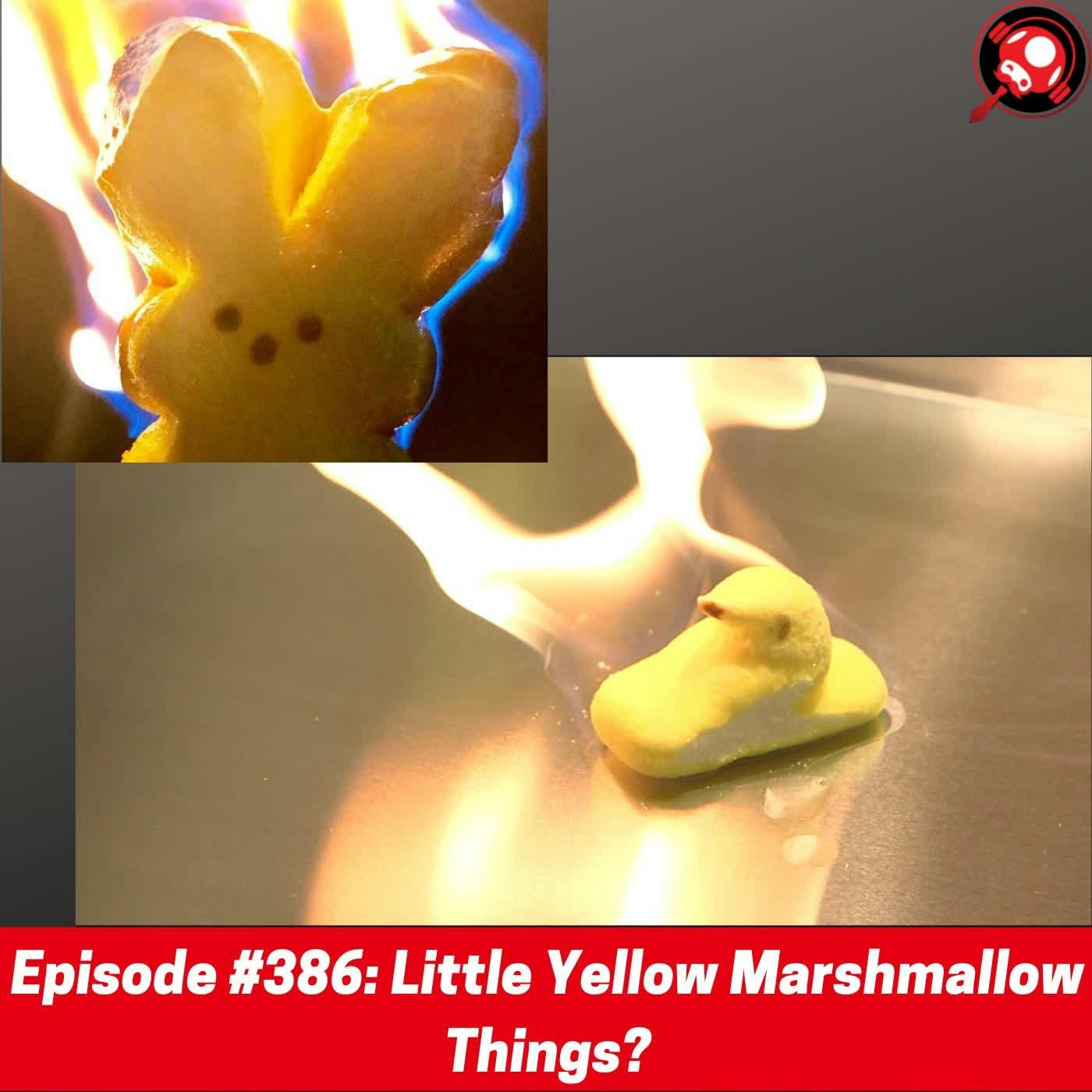 #386: Little Yellow Marshmallow Things?