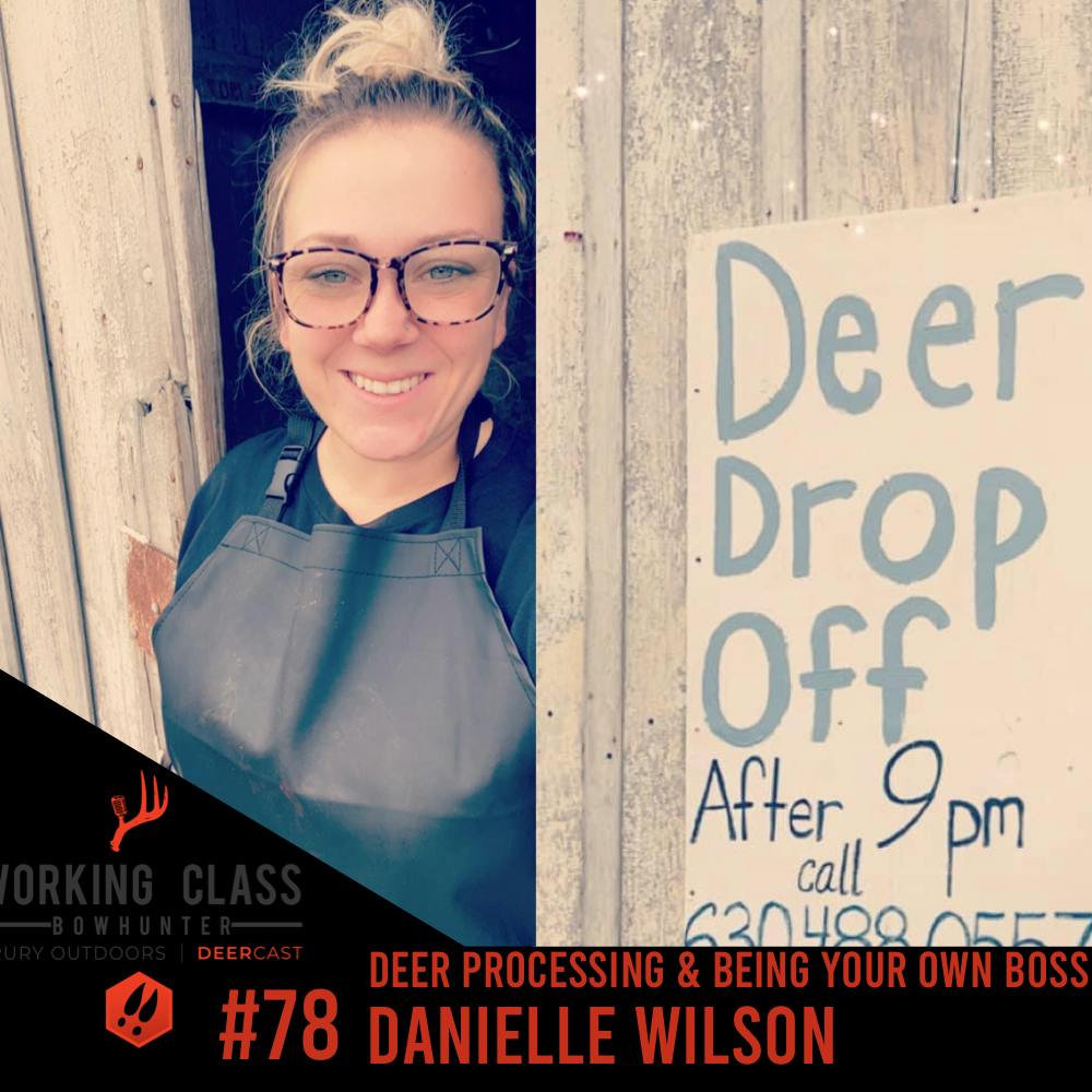 EP 78 | Deer Processing & Being Your Own Boss W/ Danielle Wilson - WCDC