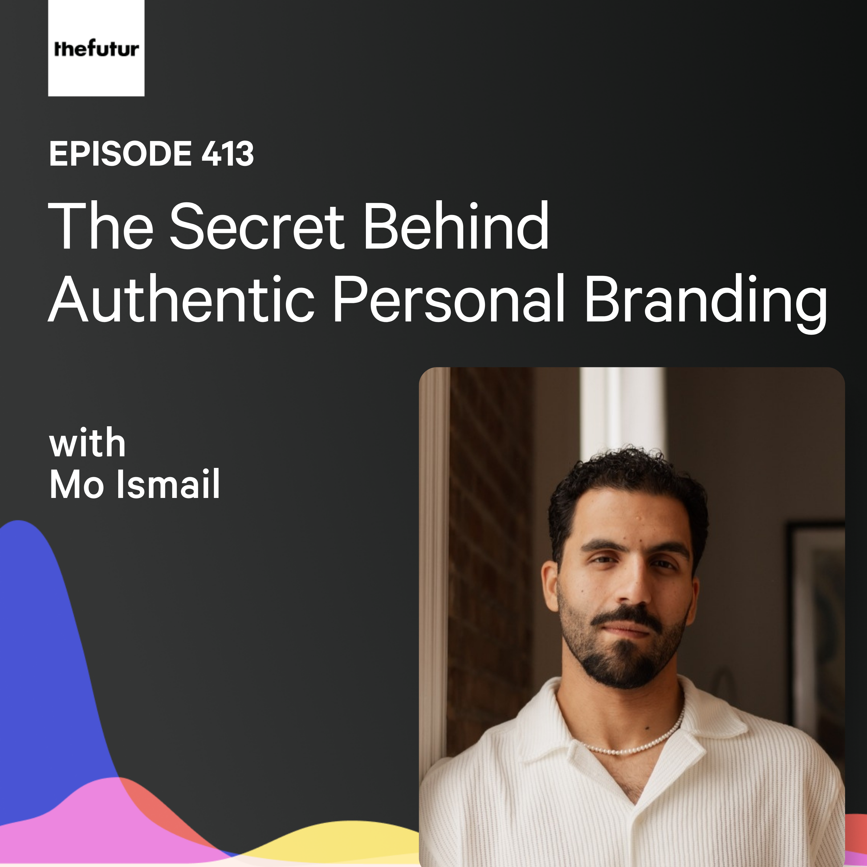 The Secret Behind Authentic Personal Branding w/ Mo Ismail| Ep 413