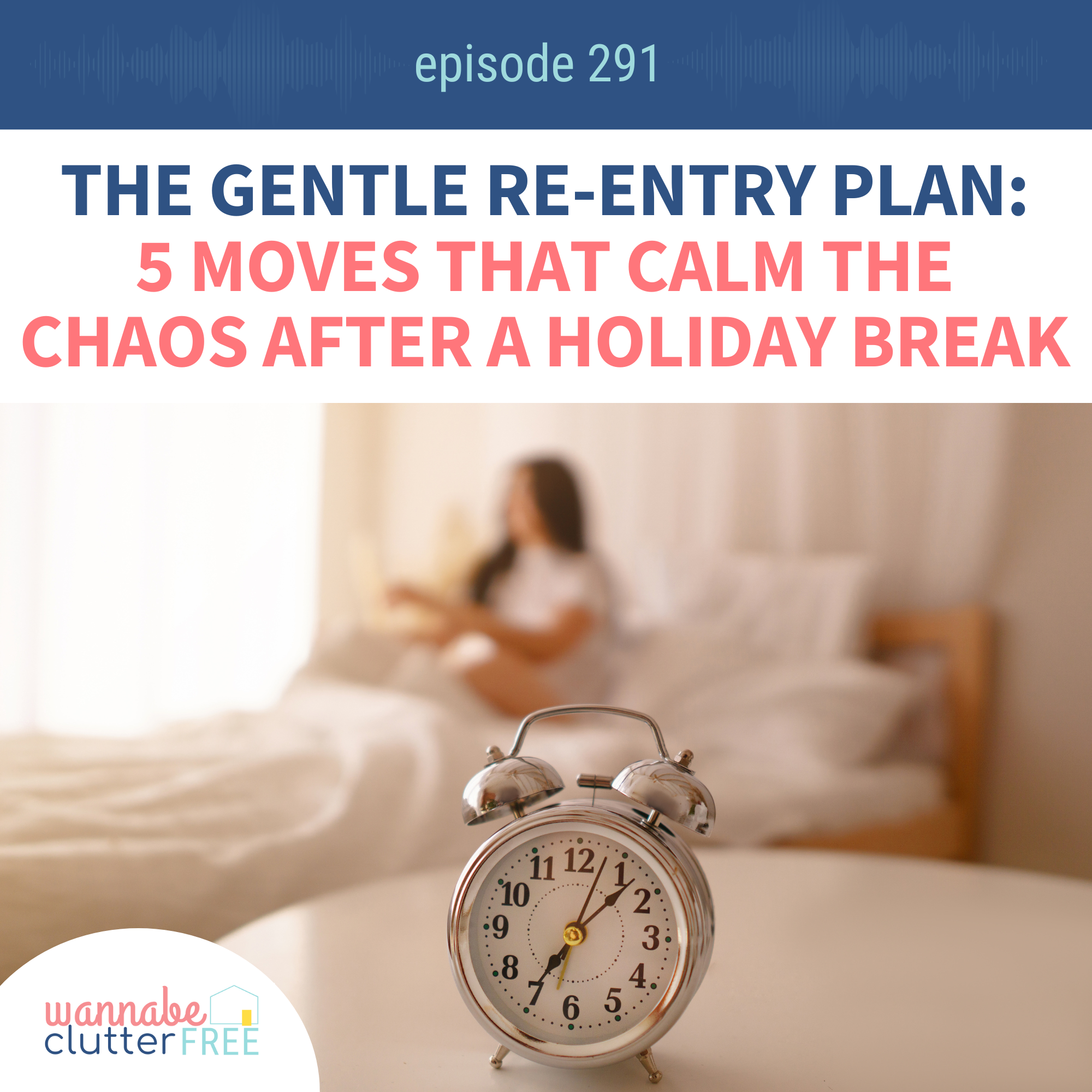 The Gentle Re-Entry Plan: 5 Moves That Calm the Chaos After a Holiday Break (Ep 291)