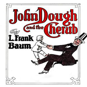John Dough and the Cherub by L. Frank Baum ~ Full Audiobook