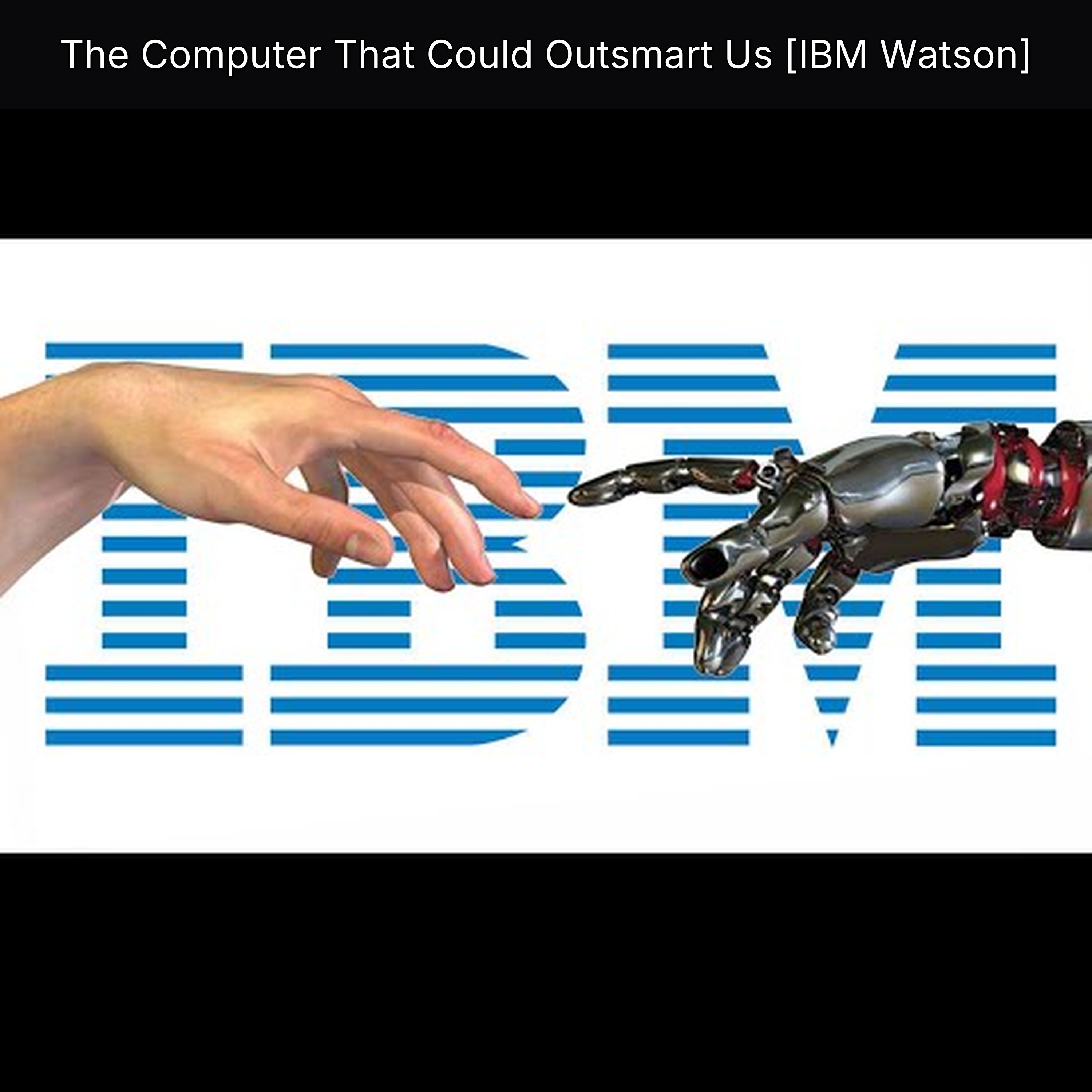 The Computer That Could Outsmart Us [IBM Watson]