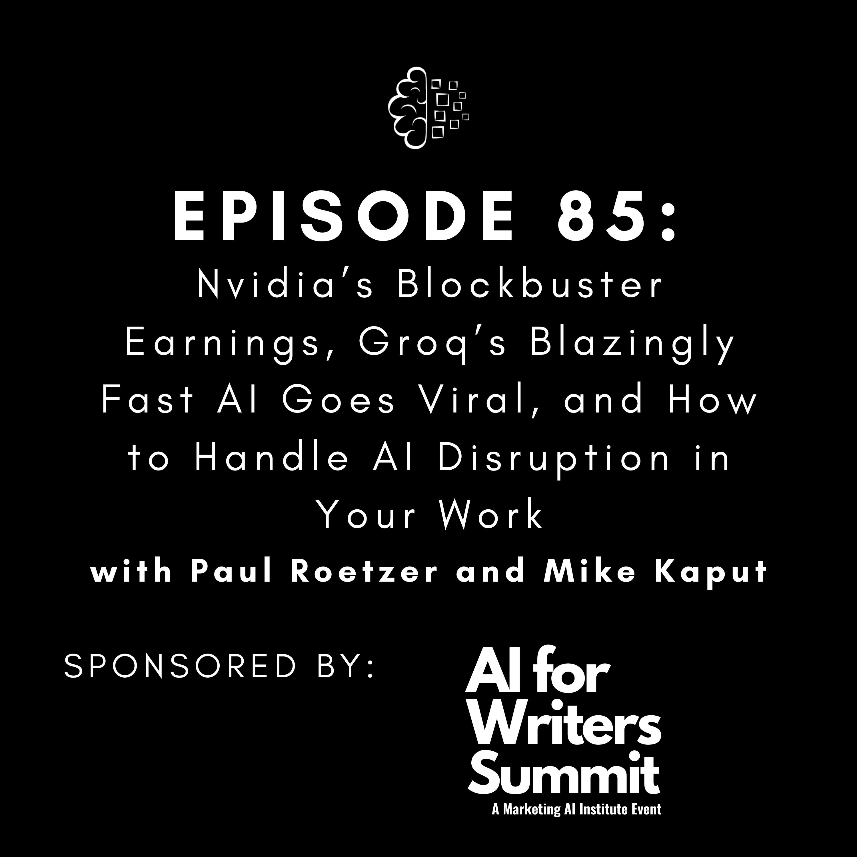 #85: Nvidia’s Blockbuster Earnings, Groq’s Blazingly Fast AI Goes Viral, and How to Handle AI Disruption in Your Work