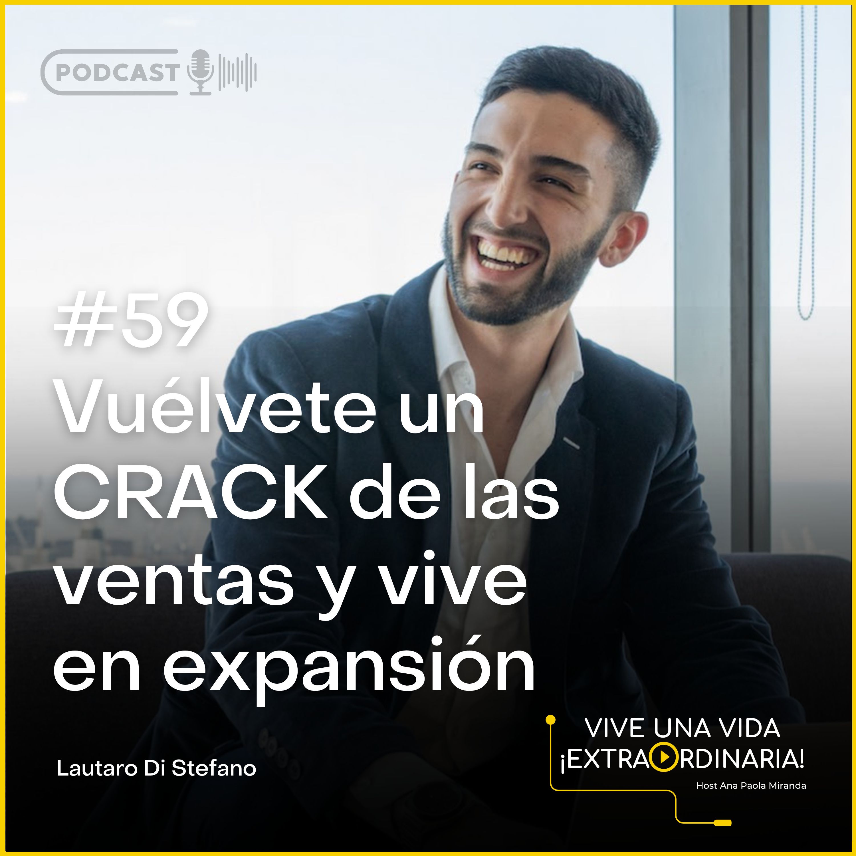 #59 Lautaro Di Stefano - Vuélvete un crack de las ventas, el manual definitivo de tu éxito y el de tu negocio, si vas a vivir, ¡vive en expansión!.