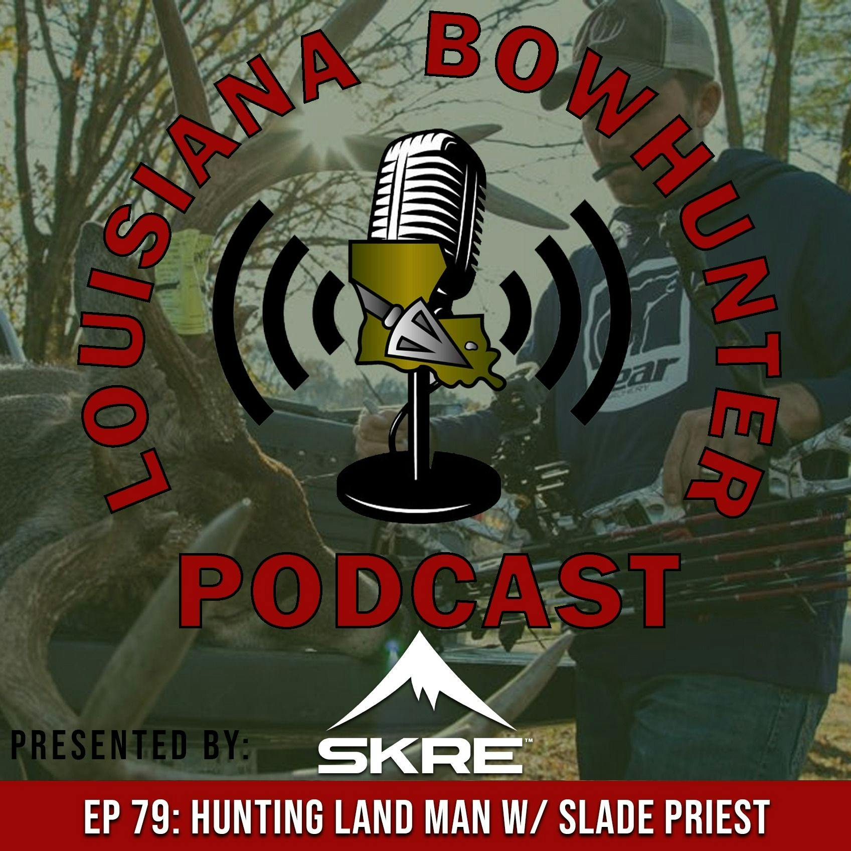 Episode 79: Hunting Land Man w/ Slade Priest