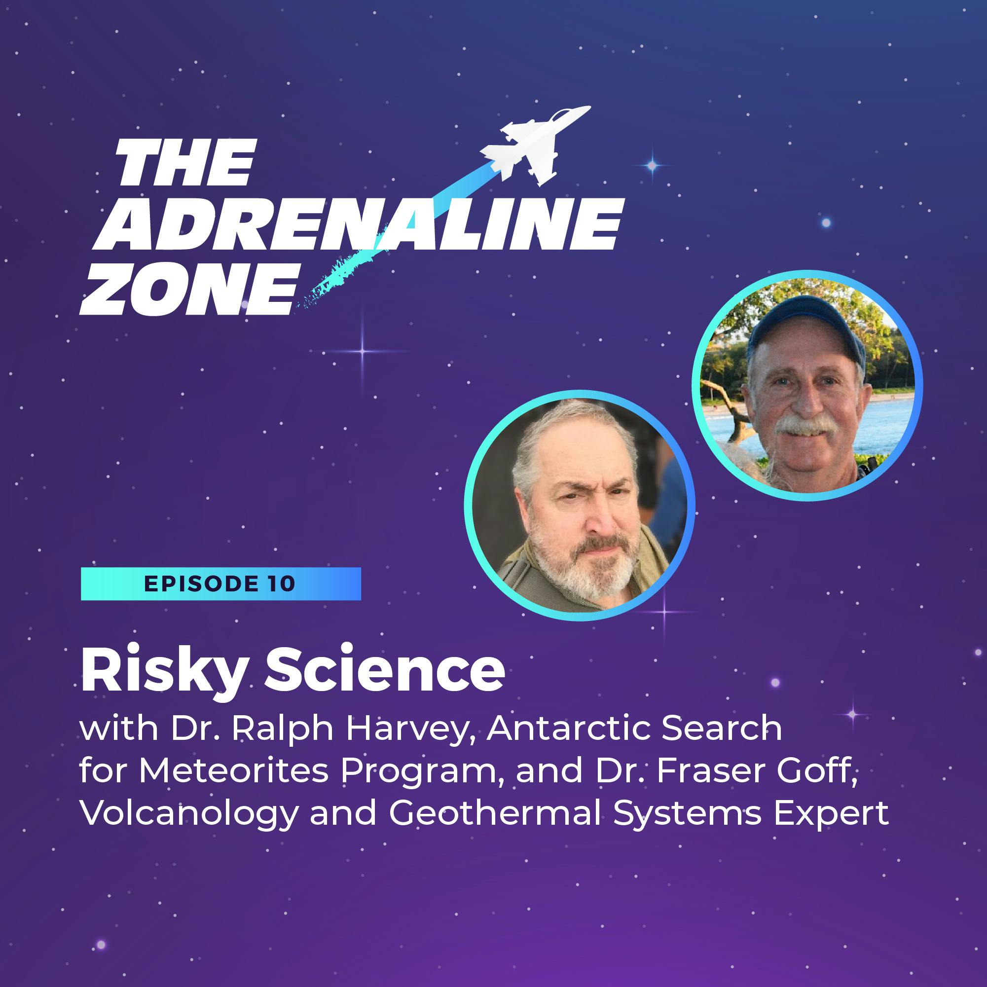 Risky Science with Dr. Ralph Harvey, Antarctic Search for Meteorites Program, and Dr. Fraser Goff, Volcanology and Geothermal Systems Expert