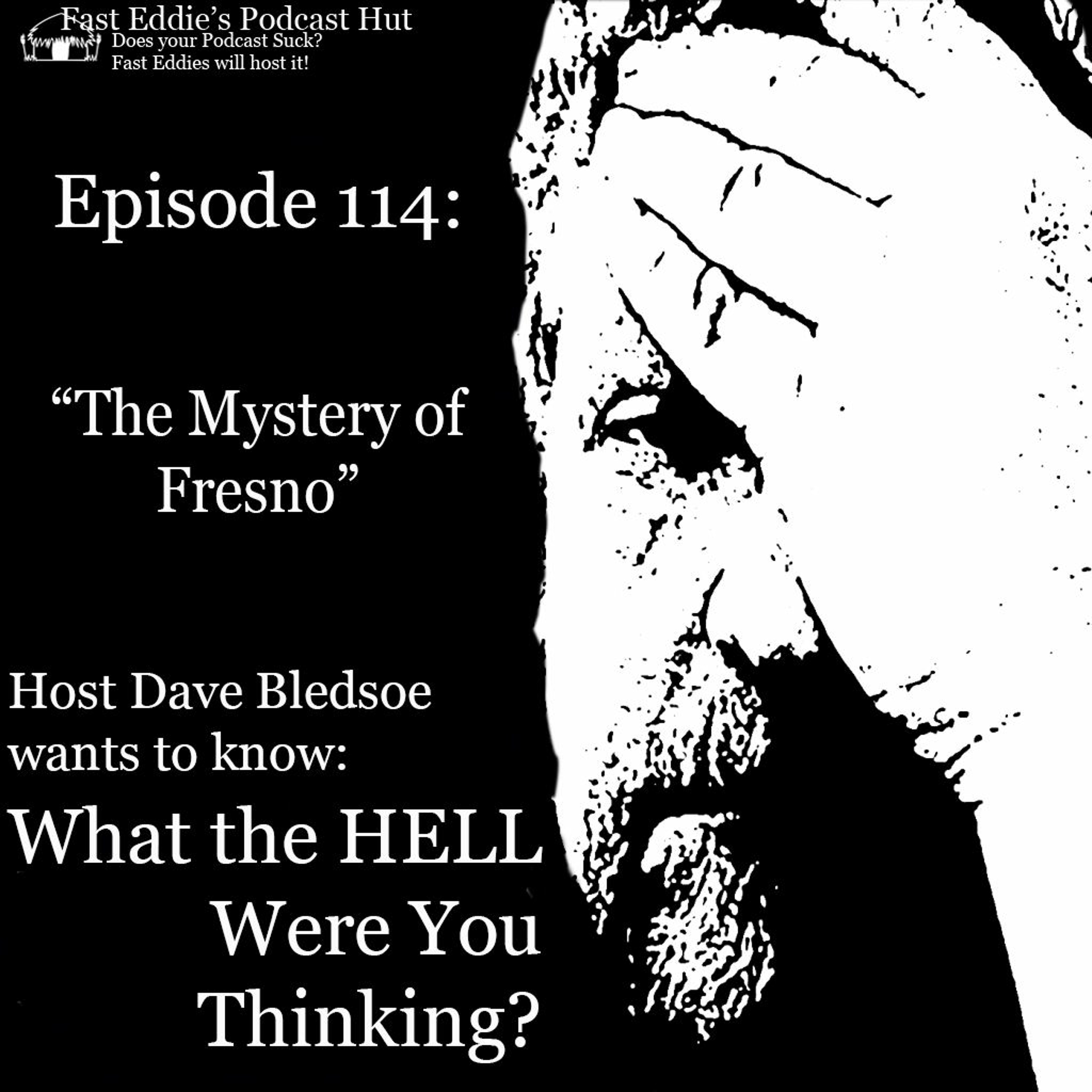 Episode #114: "The Mystery of Fresno"