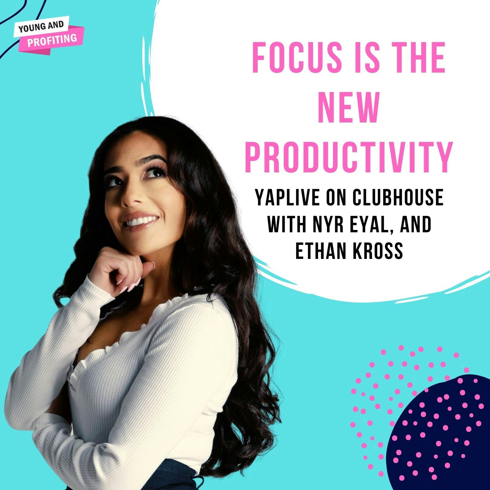 YAPLive: Focus is the New Productivity with Nir Eyal and Ethan Kross on Clubhouse | Uncut Version by Hala Taha | YAP Media Network