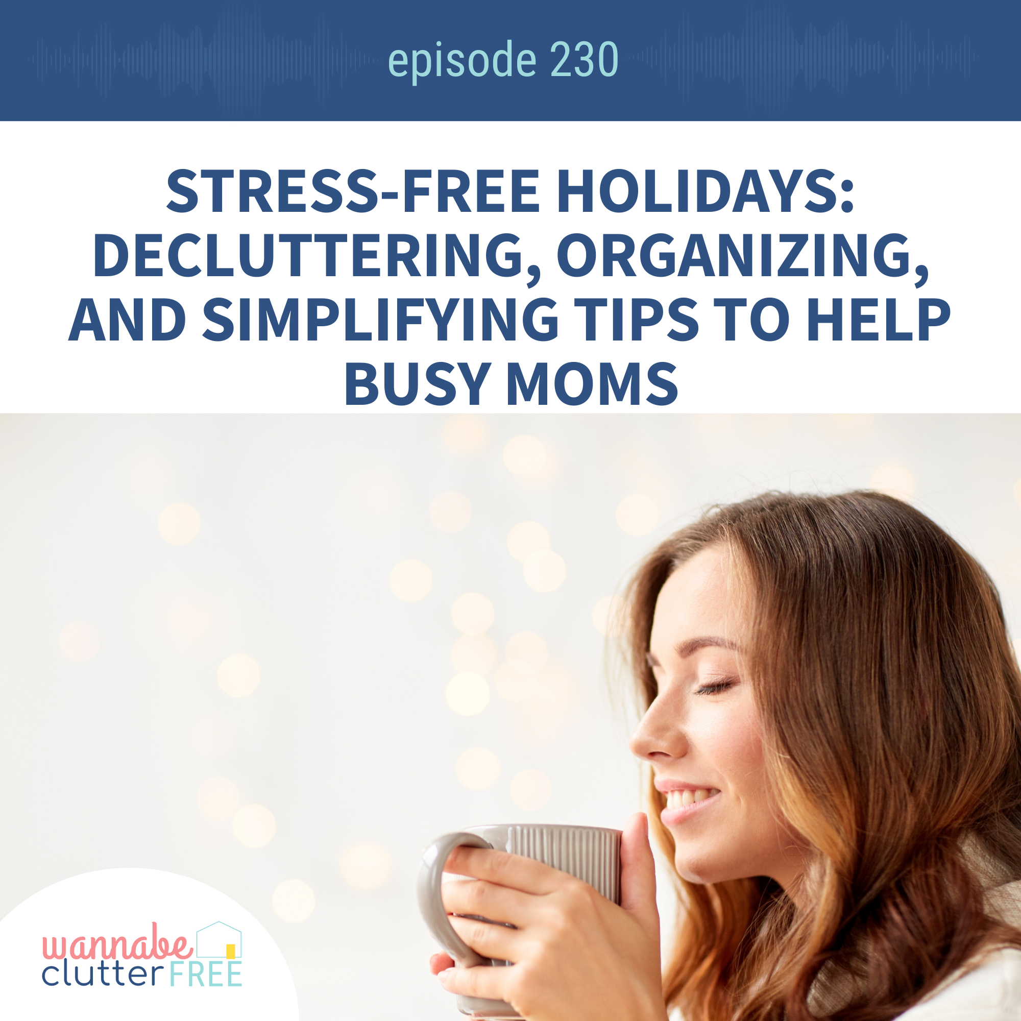 Stress-Free Holidays: Decluttering, Organizing, and Simplifying Tips to Help Busy Moms (Ep 230)