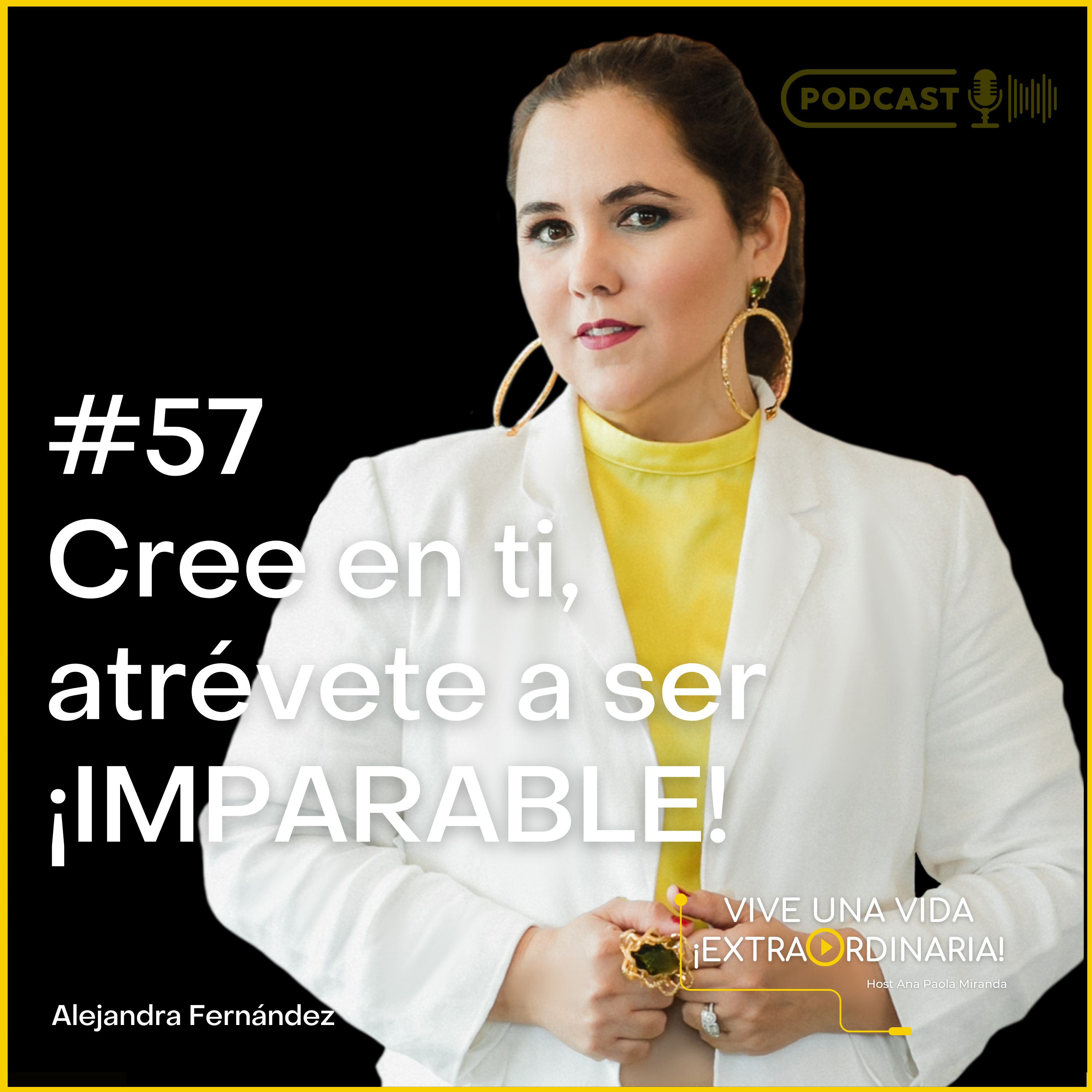 #57 Alejandra Fernández - Cree en ti, atrévete a ser imparable