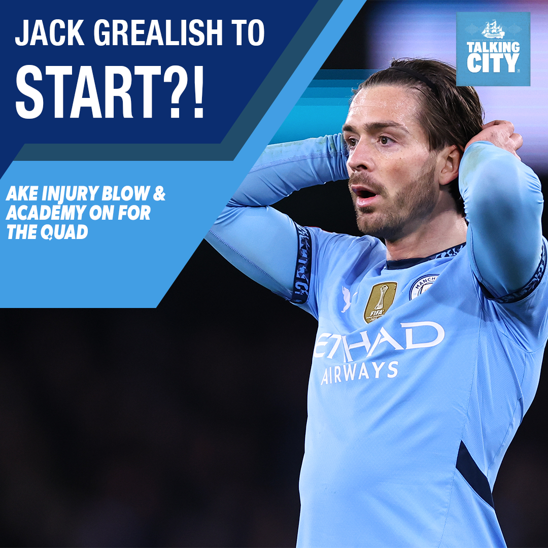 Grealish to START? | Ake injury blow | Academy on for the quad | Talking City Podcast episode artwork