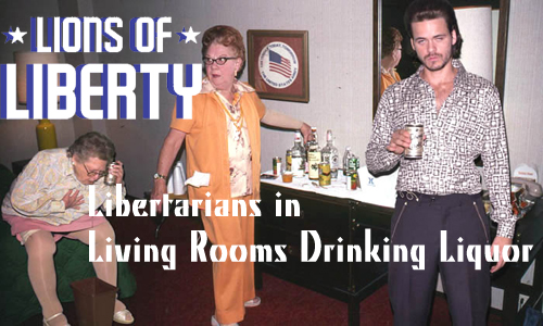 Libertarians in Living Rooms Drinking Liquor: Punk Rock Libertarians