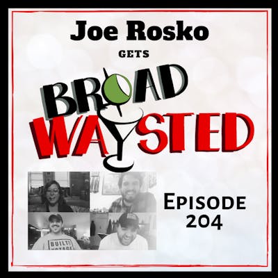 Episode 204: Joe Rosko gets Broadwaysted!
