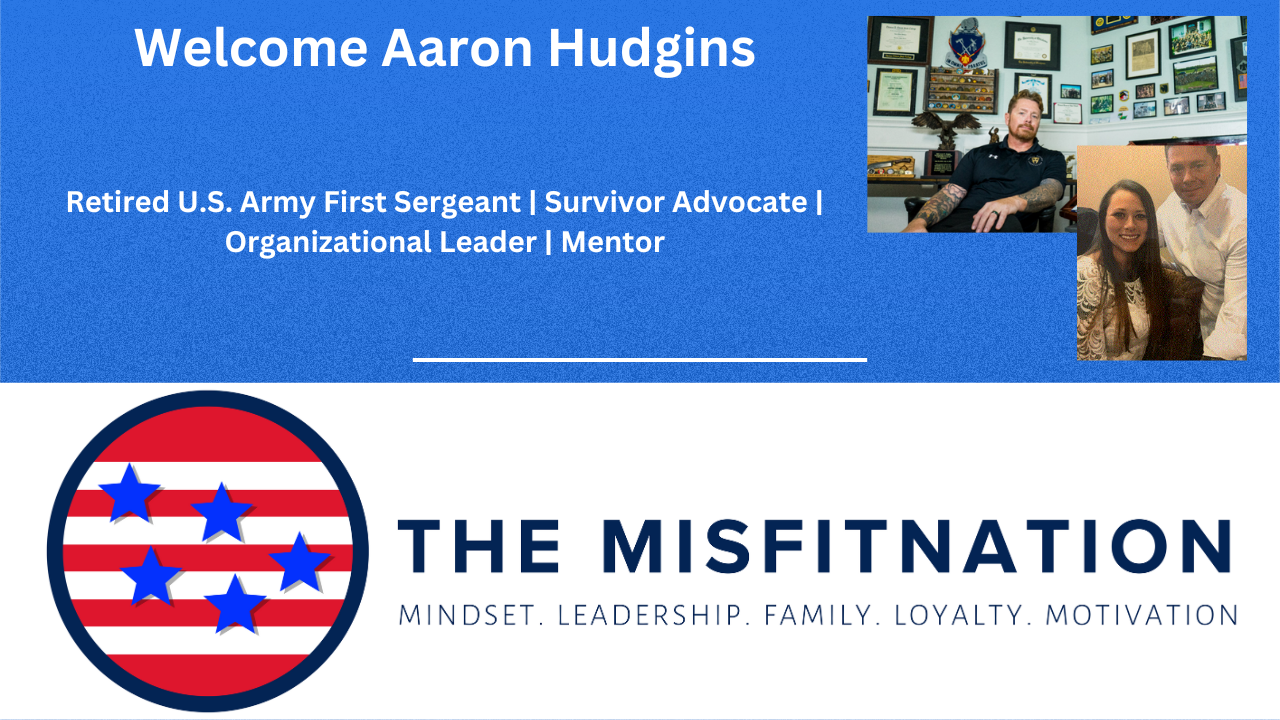 Resilience & Legacy with 1SG (Ret.) Aaron Hudgins | The MisFitNation Show